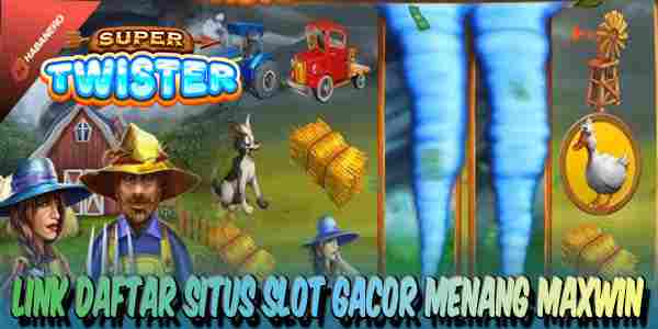Daftar Situs Slot Gacor Terbaik dan Terpercaya Menang Maxwin Super Twister