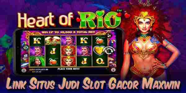 Situs Judi Slot Gacor Maxwin Terbaik Mudah Menang Heart of Rio